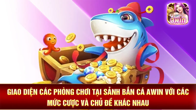 1-giao-dien-cac-phong-choi-tai-sanh-ban-ca-awin-voi-cac-muc-cuoc-va-chu-de-khac-nhau Giao diện các phòng chơi tại sảnh bắn cá AWIN với các mức cược và chủ đề khác nhau.