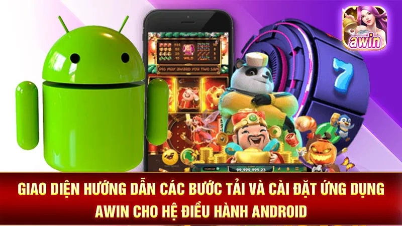 1-giao-dien-huong-dan-cac-buoc-tai-va-cai-dat-ung-dung-awin-cho-he-dieu-hanh-android Giao diện hướng dẫn các bước tải và cài đặt ứng dụng AWIN cho hệ điều hành Android.