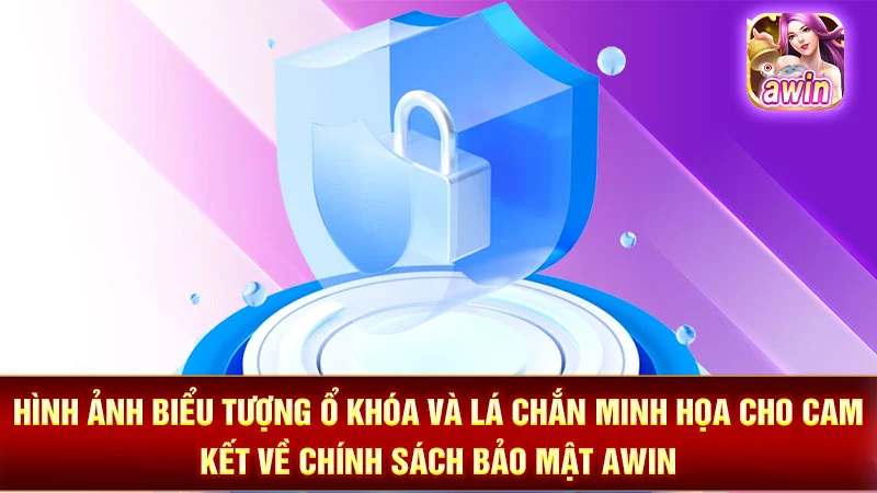 Hình ảnh biểu tượng ổ khóa và lá chắn minh họa cho cam kết về chính sách bảo mật AWIN.