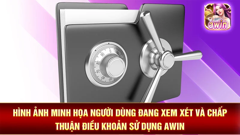 Hình ảnh minh họa người dùng đang xem xét và chấp thuận điều khoản sử dụng AWIN.