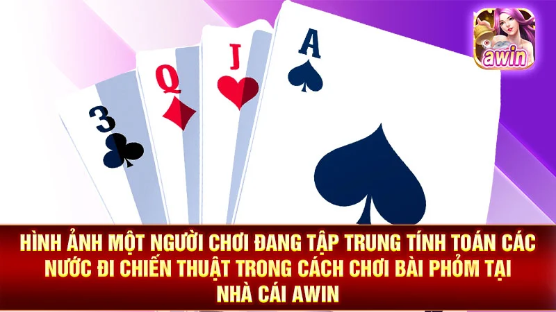 2-hinh-anh-mot-nguoi-choi-dang-tap-trung-tinh-toan-cac-nuoc-di-chien-thuat-trong-cach-choi-bai-phom-tai-nha-cai-awin Hình ảnh một người chơi đang tập trung tính toán các nước đi chiến thuật trong cách chơi bài phỏm tại nhà cái AWIN.
