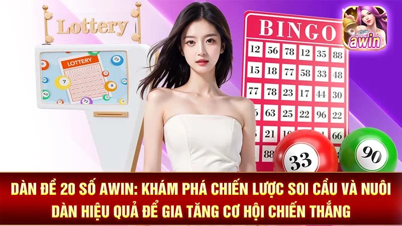 Dàn Đề 20 Số AWIN: Khám Phá Chiến Lược Soi Cầu Và Nuôi Dàn Hiệu Quả Để Gia Tăng Cơ Hội Chiến Thắng