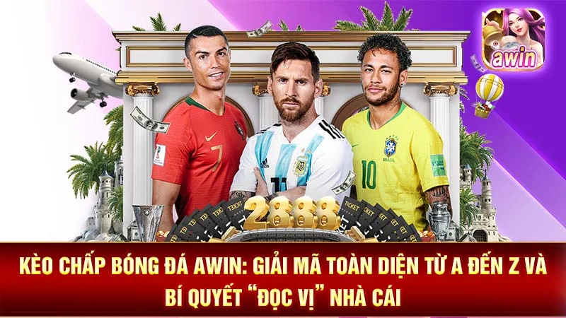 Kèo Chấp Bóng Đá AWIN: Giải Mã Toàn Diện Từ A Đến Z Và Bí Quyết “Đọc Vị” Nhà Cái