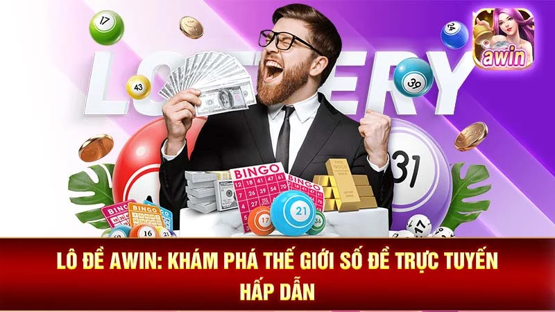 Lô Đề AWIN: Khám Phá Thế Giới Số Đề Trực Tuyến Hấp Dẫn