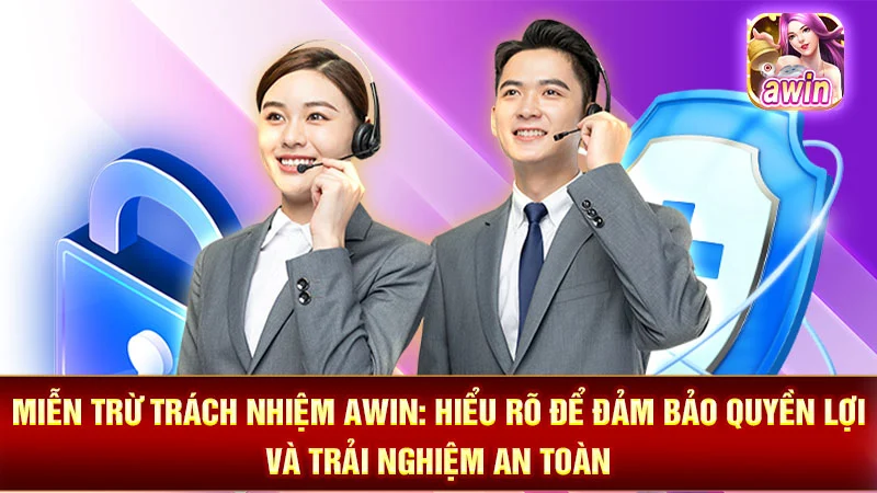 Miễn Trừ Trách Nhiệm AWIN: Hiểu Rõ Để Đảm Bảo Quyền Lợi và Trải Nghiệm An Toàn