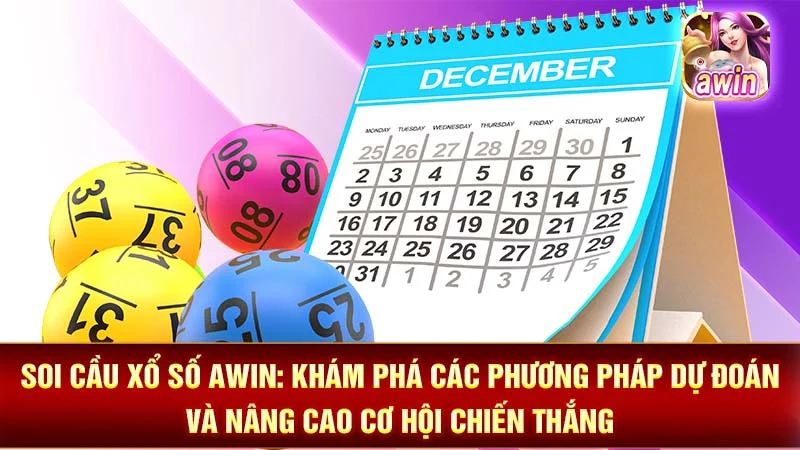 Soi Cầu Xổ Số AWIN: Khám Phá Các Phương Pháp Dự Đoán Và Nâng Cao Cơ Hội Chiến Thắng