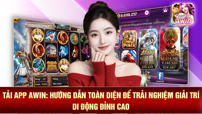 Tải App AWIN: Hướng Dẫn Toàn Diện Để Trải Nghiệm Giải Trí Di Động Đỉnh Cao