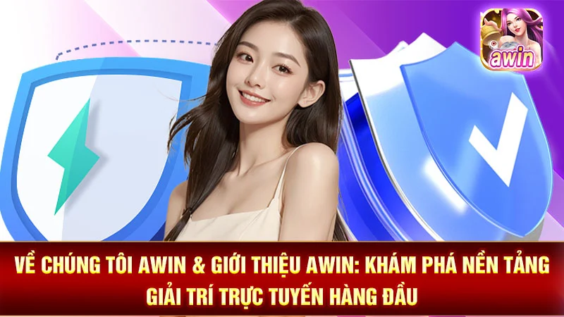 Về Chúng Tôi AWIN & Giới Thiệu AWIN: Khám Phá Nền Tảng Giải Trí Trực Tuyến Hàng Đầu